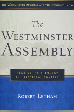 The Westminster Assembly: Reading Its Theology in Historical Context (Westminster Assembly and the Reformed Faith),Used