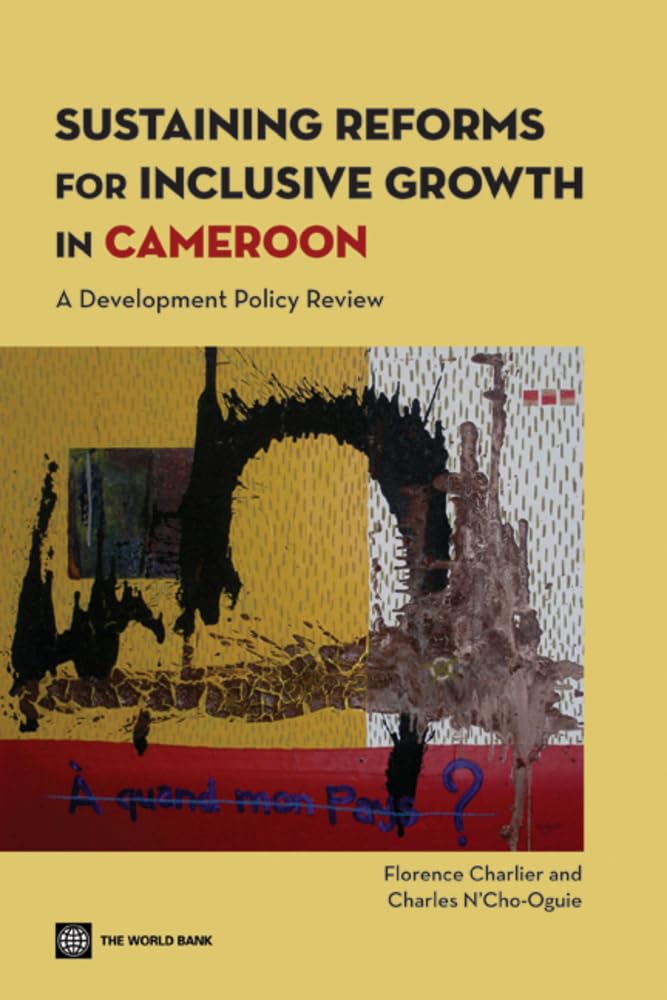 Sustaining Reforms For Inclusive Growth In Cameroon: A Development Policy Review,New