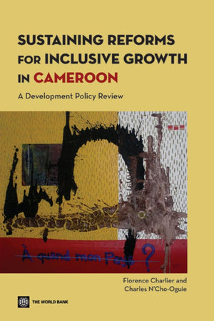 Sustaining Reforms For Inclusive Growth In Cameroon: A Development Policy Review,Used