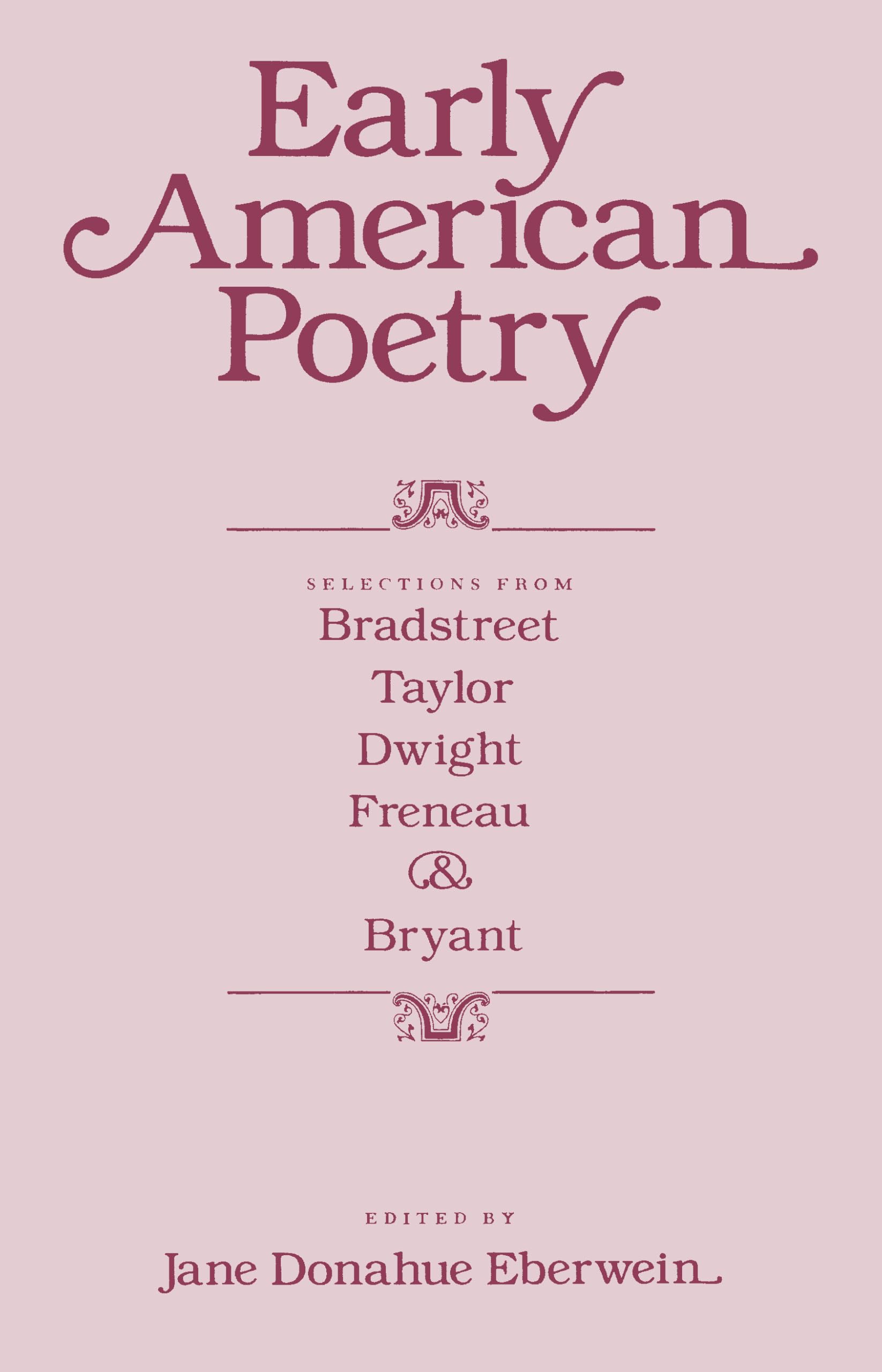 Early American Poetry: Selections From Bradstreet, Taylor, Dwight, Freneau, And Bryant,Used