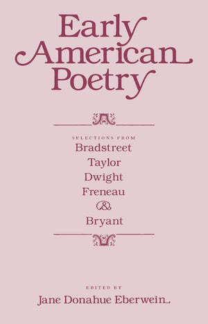 Early American Poetry: Selections From Bradstreet, Taylor, Dwight, Freneau, And Bryant,Used