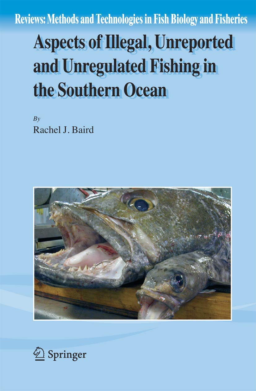 Aspects of Illegal, Unreported and Unregulated Fishing in the Southern Ocean (Reviews: Methods and Technologies in Fish Biology ,Used