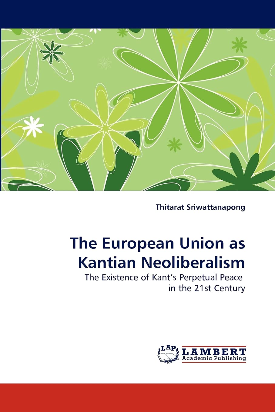 The European Union as Kantian Neoliberalism: The Existence of Kant's Perpetual Peace in the 21st Century,Used