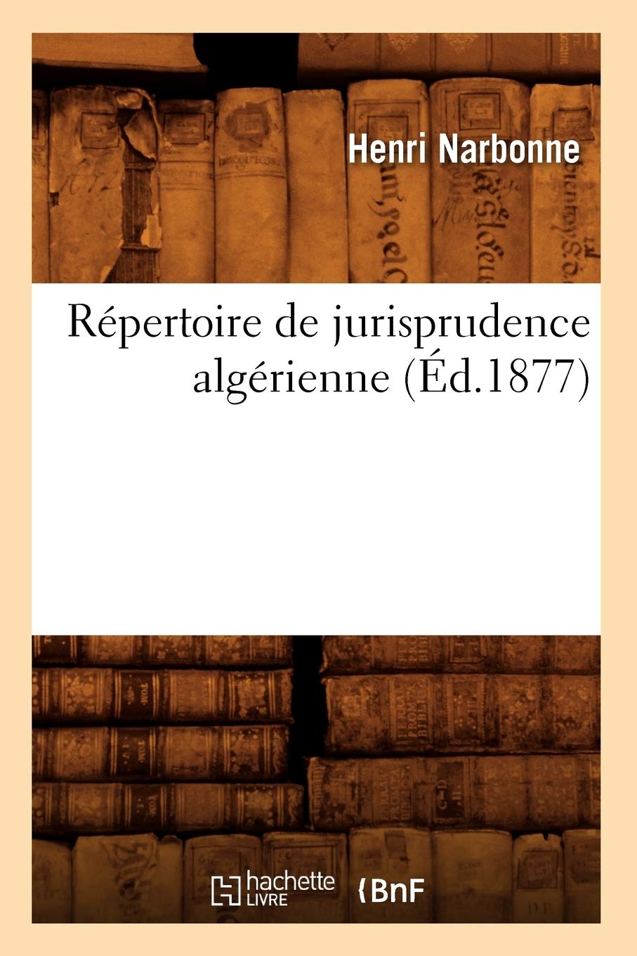 Rpertoire de Jurisprudence Algrienne (d.1877) (Sciences Sociales) (French Edition),Used