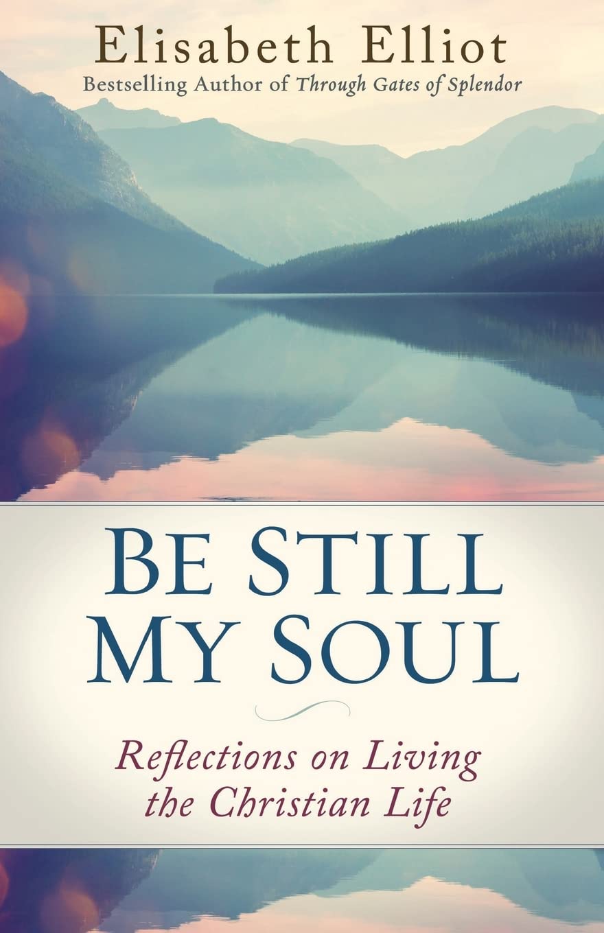 Be Still My Soul: Reflections On Living The Christian Life