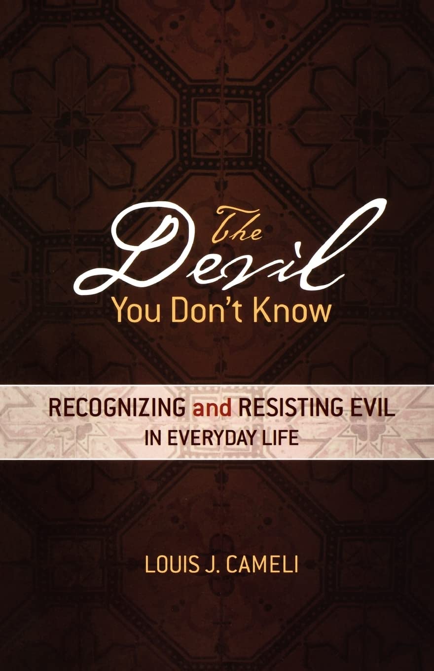 The Devil You Don'T Know: Recognizing And Resisting Evil In Everyday Life