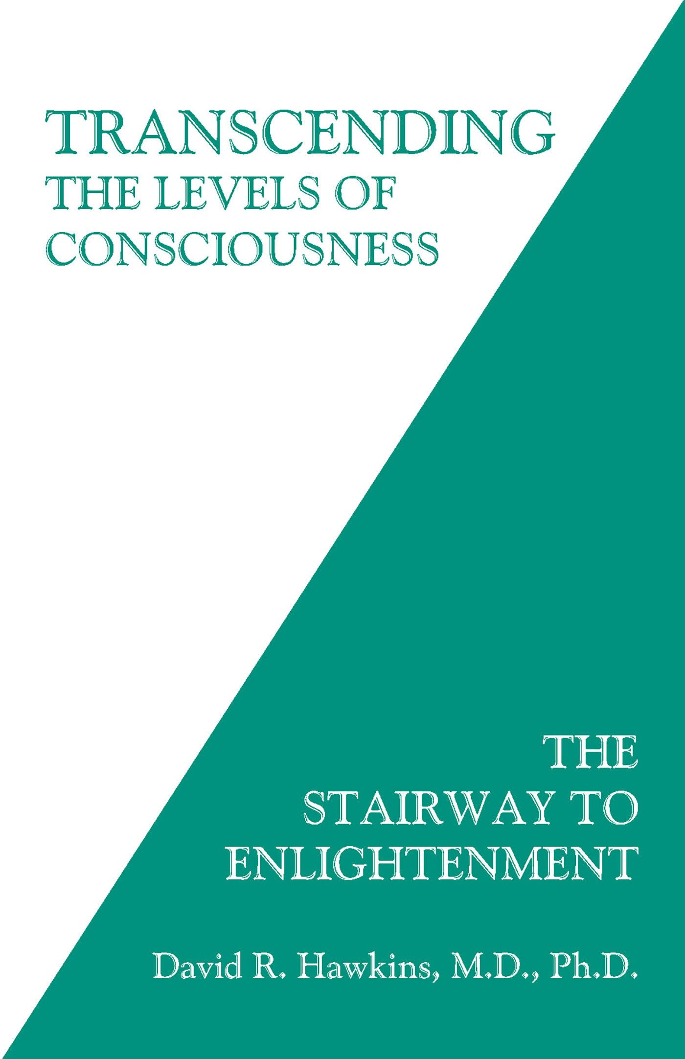 Transcending the Levels of Consciousness: The Stairway to Enlightenment,New