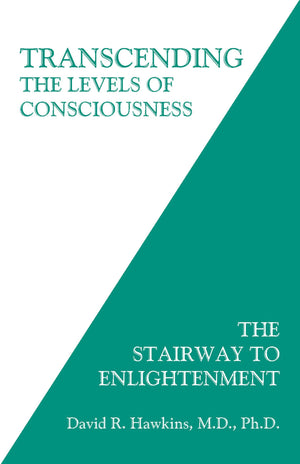 Transcending the Levels of Consciousness: The Stairway to Enlightenment,New