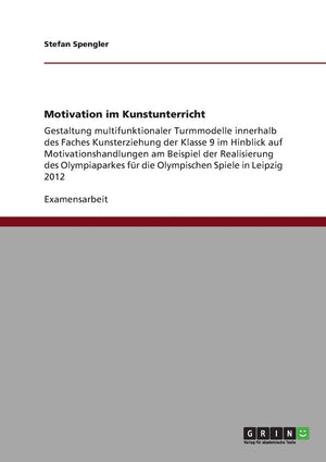 Motivation Im Kunstunterricht: Gestaltung Multifunktionaler Turmmodelle Innerhalb Des Faches Kunsterziehung Der Klasse 9 Im Hinb,Used