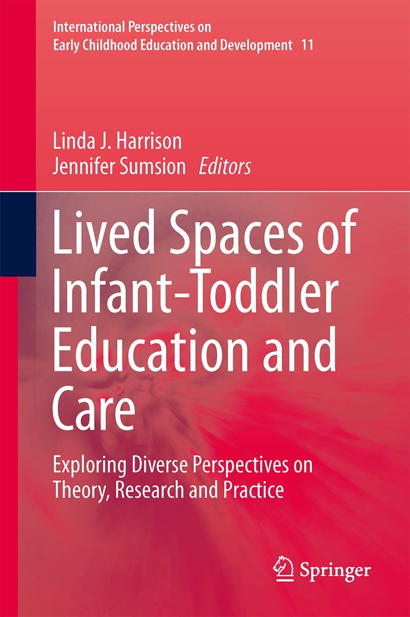 Lived Spaces of InfantToddler Education and Care: Exploring Diverse Perspectives on Theory, Research and Practice (Internationa,Used