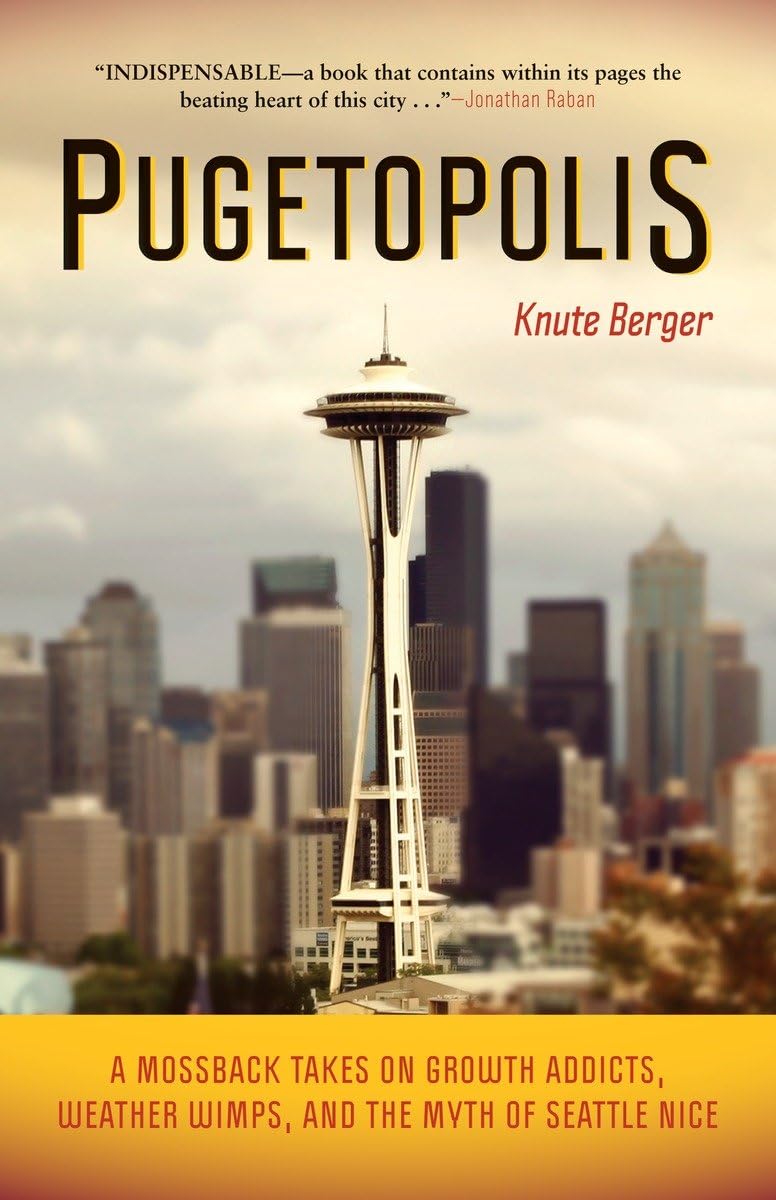Pugetopolis: A Mossback Takes on Growth Addicts, Weather Wimps, and the Myth of Seattle Nice,Used