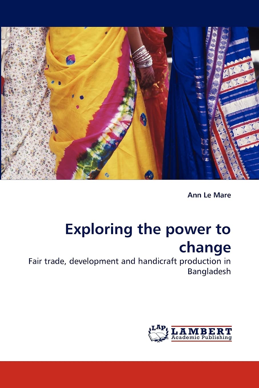 Exploring the power to change: Fair trade, development and handicraft production in Bangladesh,Used