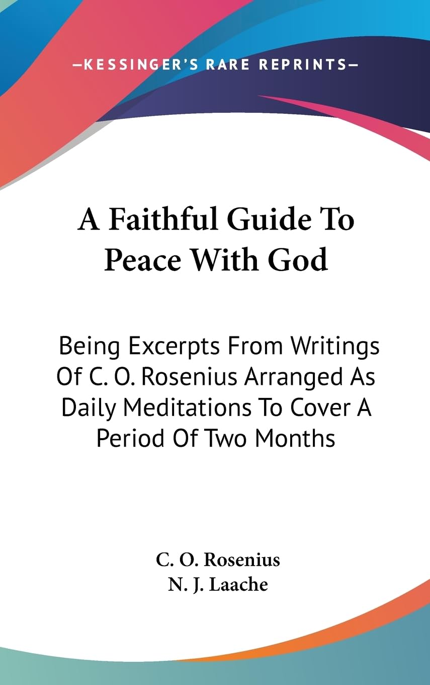 A Faithful Guide To Peace With God: Being Excerpts From Writings Of C. O. Rosenius Arranged As Daily Meditations To Cover A Peri,New
