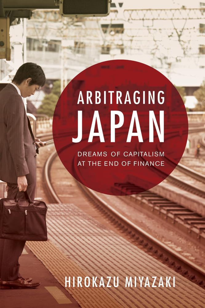 Arbitraging Japan: Dreams of Capitalism at the End of Finance,Used