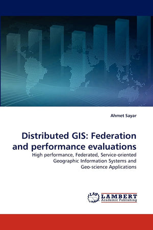 Distributed GIS: Federation and performance evaluations: High performance, Federated, Serviceoriented Geographic Information Sy,Used