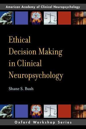 Ethical Decision Making In Clinical Neuropsychology: American Academy of Clinical Neuropsychology Workshop Series (Aacn Workshop,Used