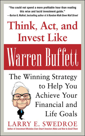 Think, Act, And Invest Like Warren Buffett: The Winning Strategy To Help You Achieve Your Financial And Life Goals
