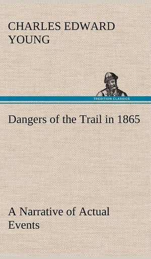 Dangers of the Trail in 1865 A Narrative of Actual Events,Used