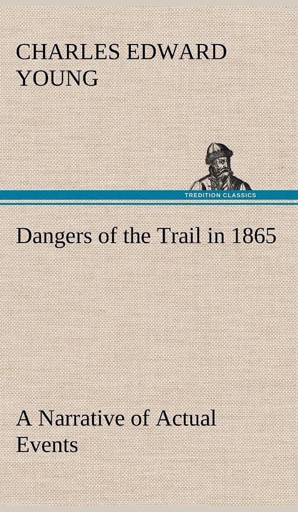 Dangers of the Trail in 1865 A Narrative of Actual Events,Used