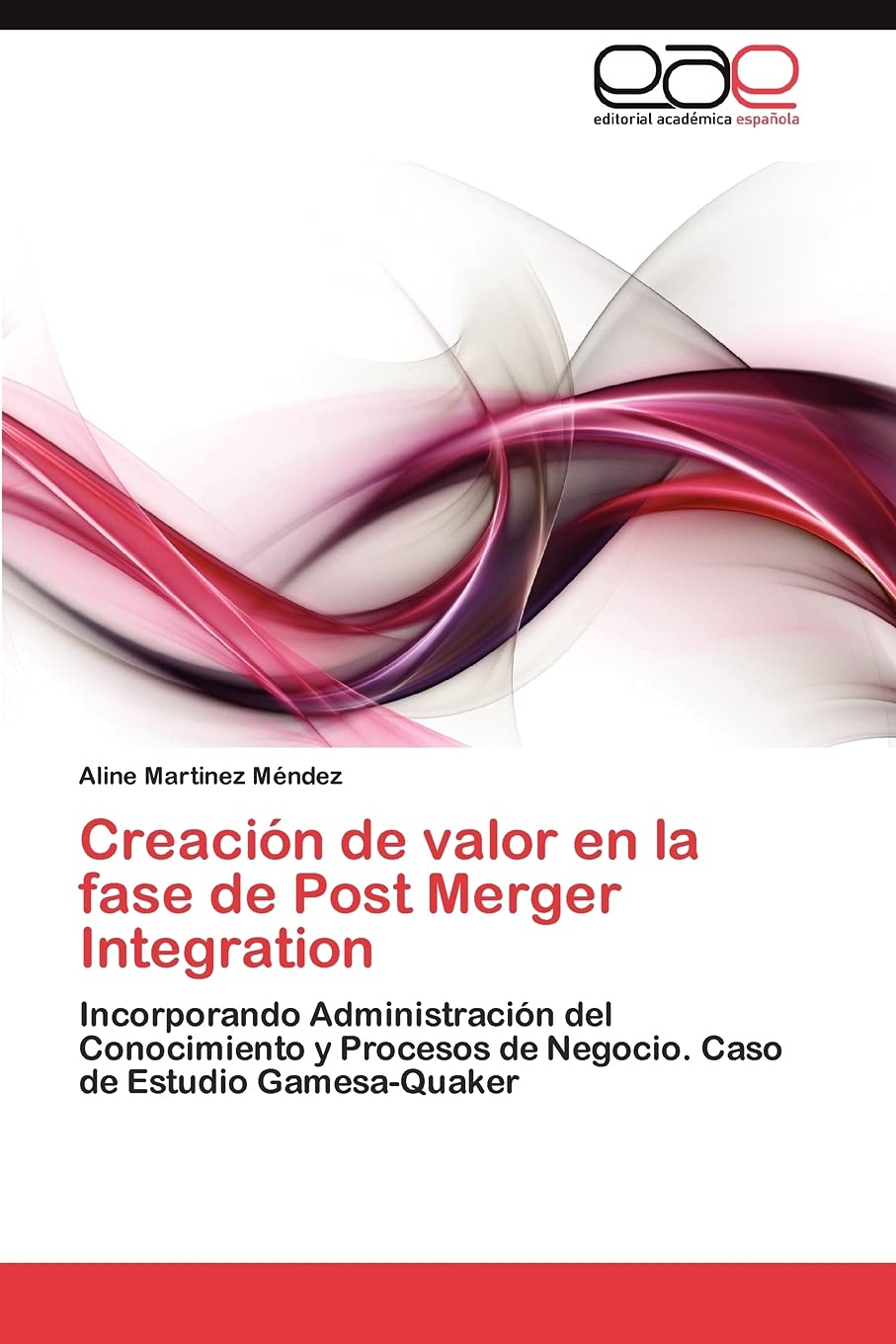 Creacin de valor en la fase de Post Merger Integration: Incorporando Administracin del Conocimiento y Procesos de Negocio. C,Used