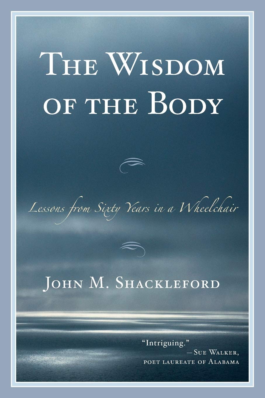 The Wisdom Of The Body: Lessons From Sixty Years In A Wheelchair