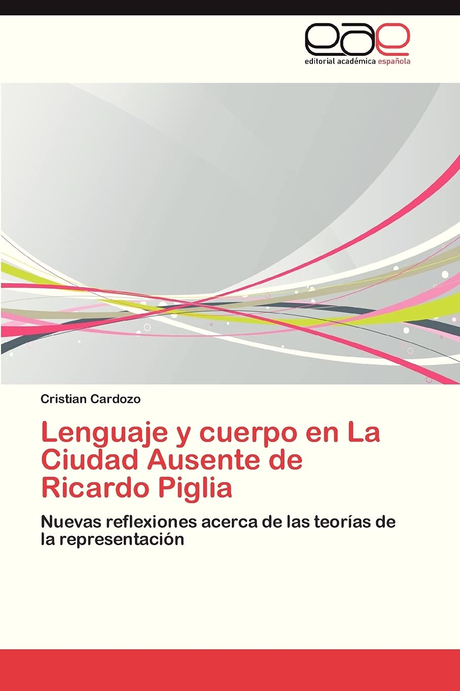 Lenguaje y cuerpo en La Ciudad Ausente de Ricardo Piglia: Nuevas reflexiones acerca de las teoras de la representacin,Used