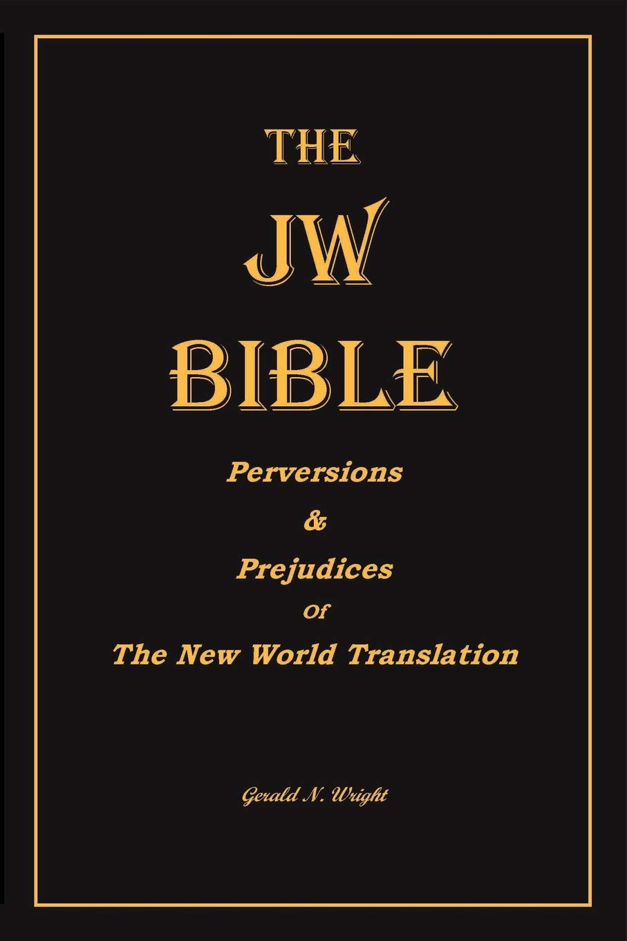 The Jw Bible: Perversions and Prejudices of the New World Translation,Used