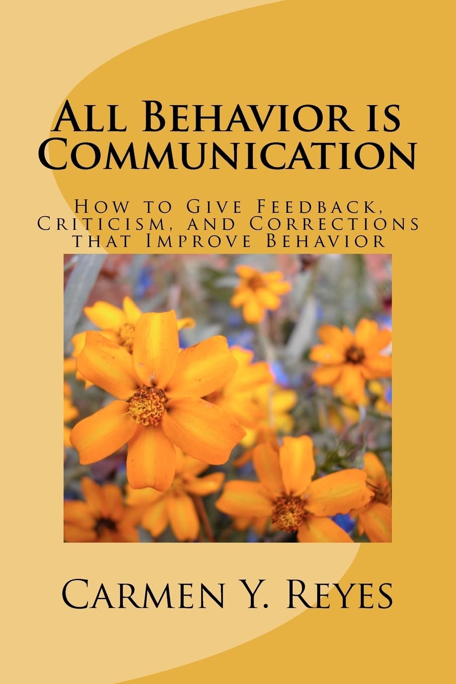 All Behavior Is Communication: How To Give Feedback, Criticism, And Corrections That Improve Behavior,Used