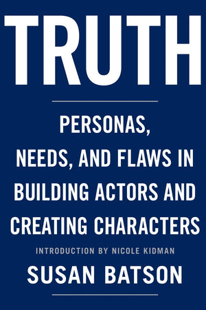 Truth: Personas, Needs, and Flaws in the Art of Building Actors and Creating Characters,New