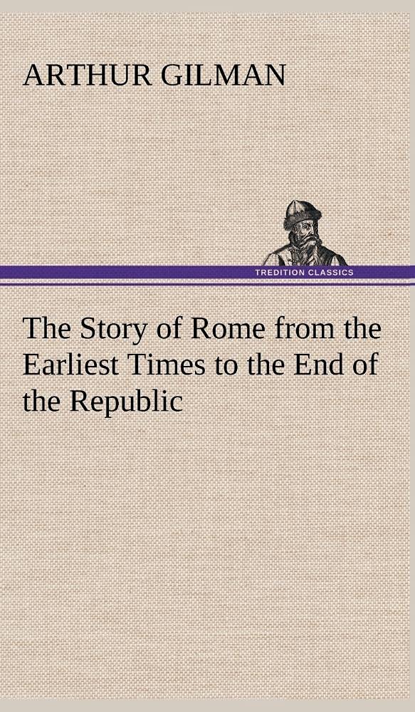 The Story of Rome from the Earliest Times to the End of the Republic,Used