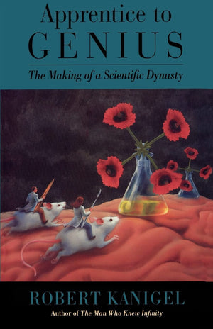 Apprentice To Genius: The Making Of A Scientific Dynasty