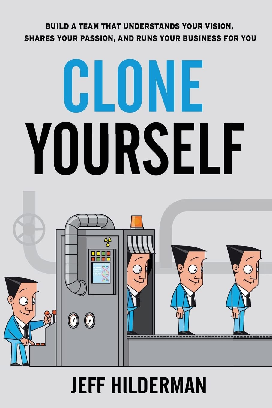 Clone Yourself: Build a Team that Understands Your Vision, Shares Your Passion, and Runs Your Business For You,Used