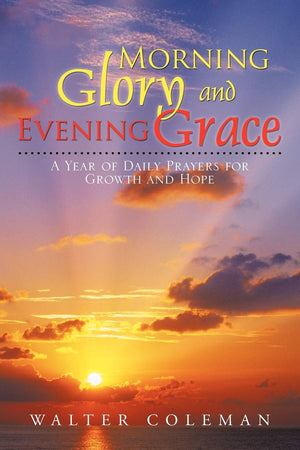 Morning Glory And Evening Grace: A Year Of Daily Prayers For Growth And Hope,Used