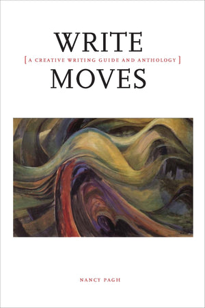 Write Moves: A Creative Writing Guide and Anthology,New