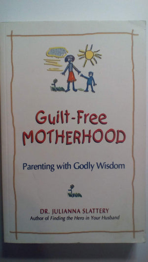 Guiltfree Motherhood: Parenting With Godly Wisdom,Used