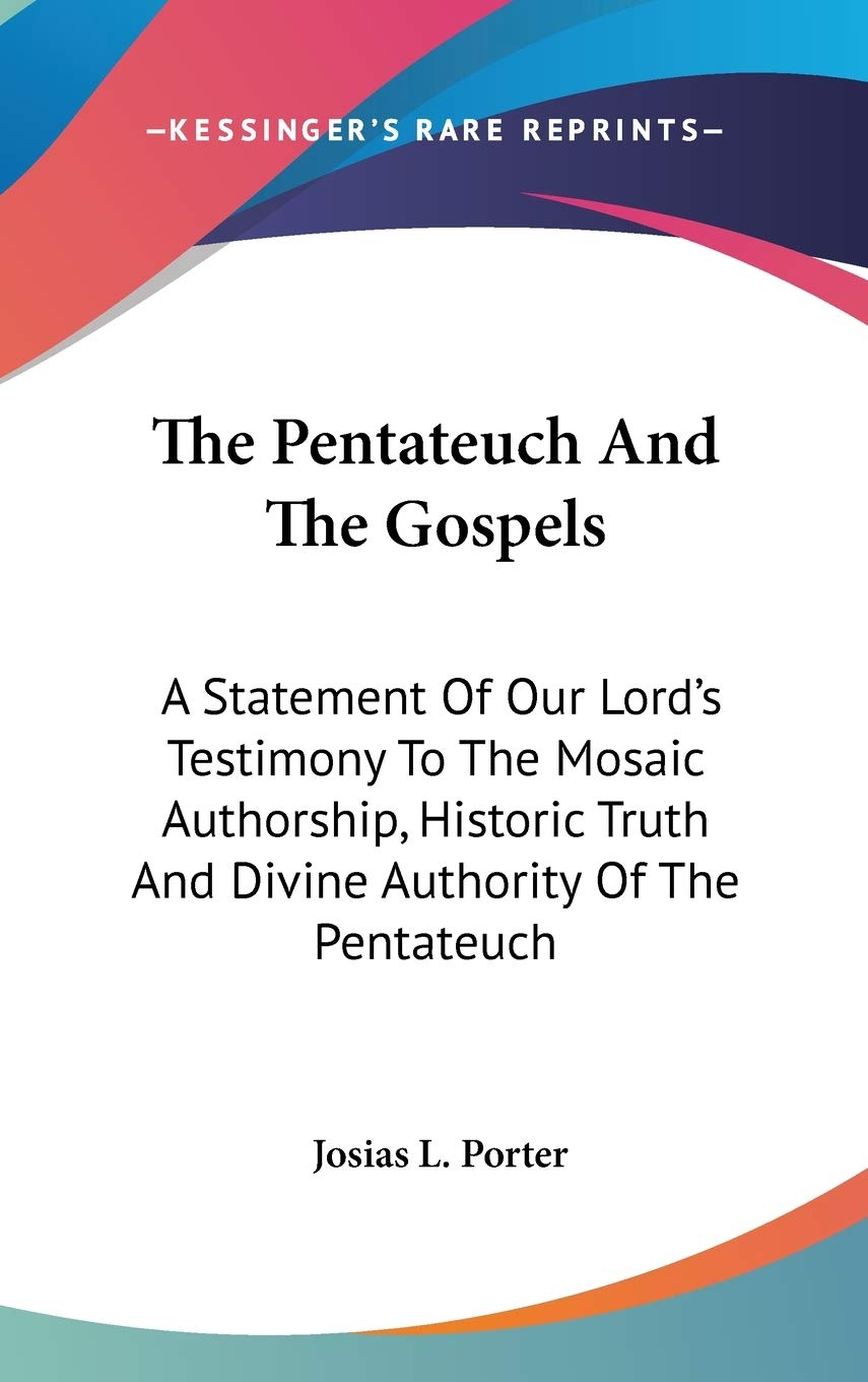 The Pentateuch And The Gospels: A Statement Of Our Lord's Testimony To The Mosaic Authorship, Historic Truth And Divine Authorit,Used