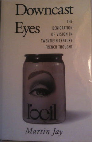 Downcast Eyes: The Denigration of Vision in TwentiethCentury French Thought,Used