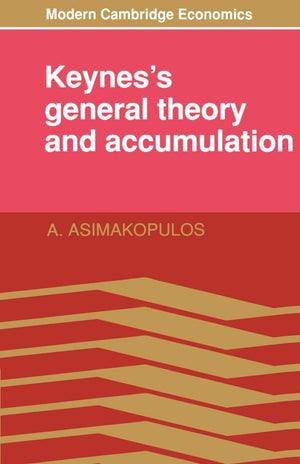 Keynes's General Theory and Accumulation (Modern Cambridge Economics Series),Used
