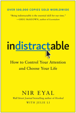 Indistractable: How To Control Your Attention And Choose Your Life