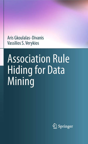 Association Rule Hiding for Data Mining (Advances in Database Systems, 41),Used