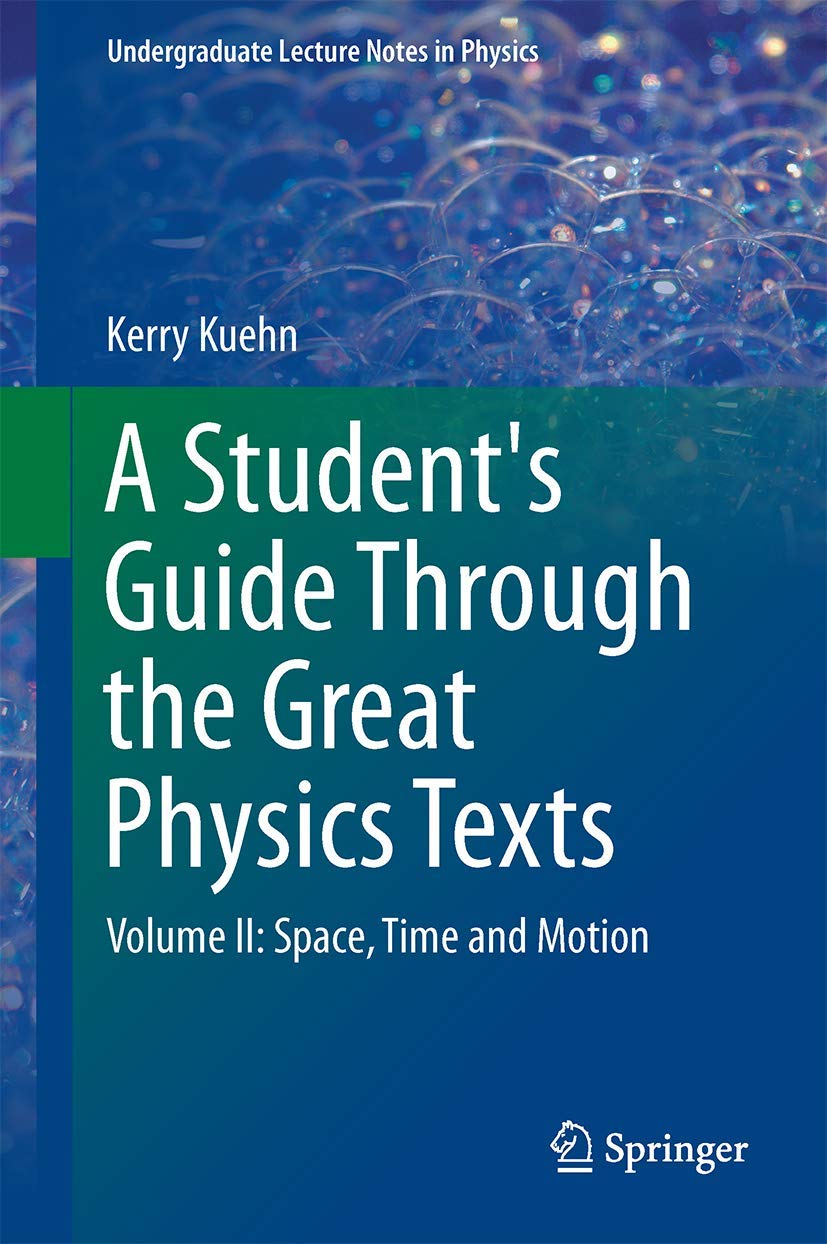 A Student's Guide Through the Great Physics Texts: Volume II: Space, Time and Motion (Undergraduate Lecture Notes in Physics),New