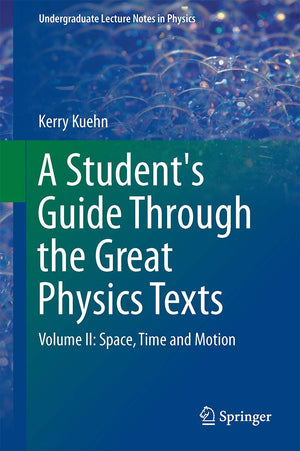 A Student's Guide Through the Great Physics Texts: Volume II: Space, Time and Motion (Undergraduate Lecture Notes in Physics),Used
