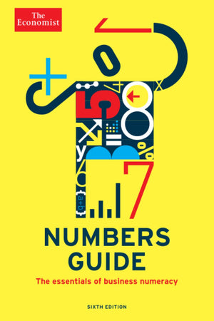 The Economist Numbers Guide (6Th Ed): The Essentials Of Business Numeracy (Economist Books)