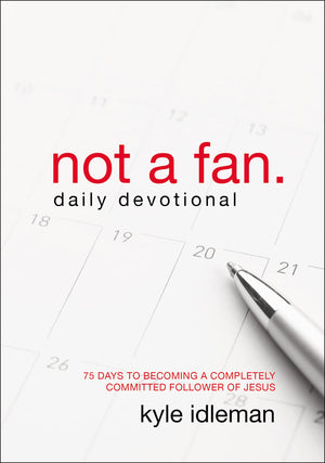 Not a Fan Daily Devotional: 75 Days to Becoming a Completely Committed Follower of Jesus,Used