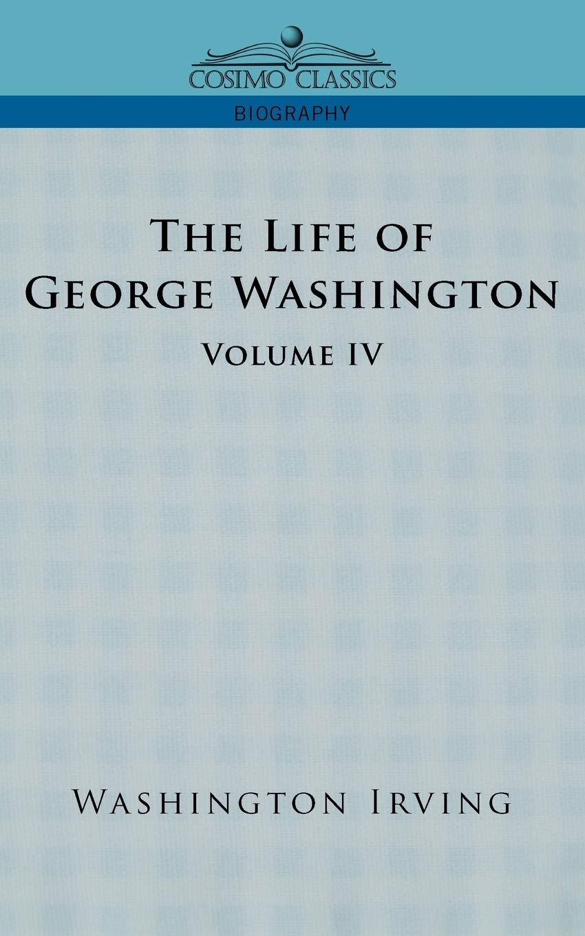 The Life of George Washington  Volume IV (Cosimo Classics Biography),Used