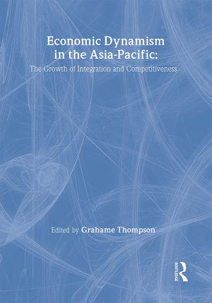 Economic Dynamism in the AsiaPacific: The Growth of Integration and Competitiveness (Pacific Studies),Used
