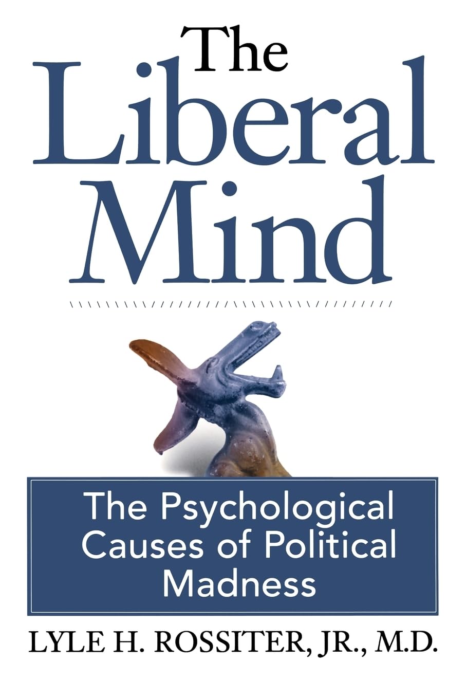 The Liberal Mind: The Psychological Causes of Political Madness,Used