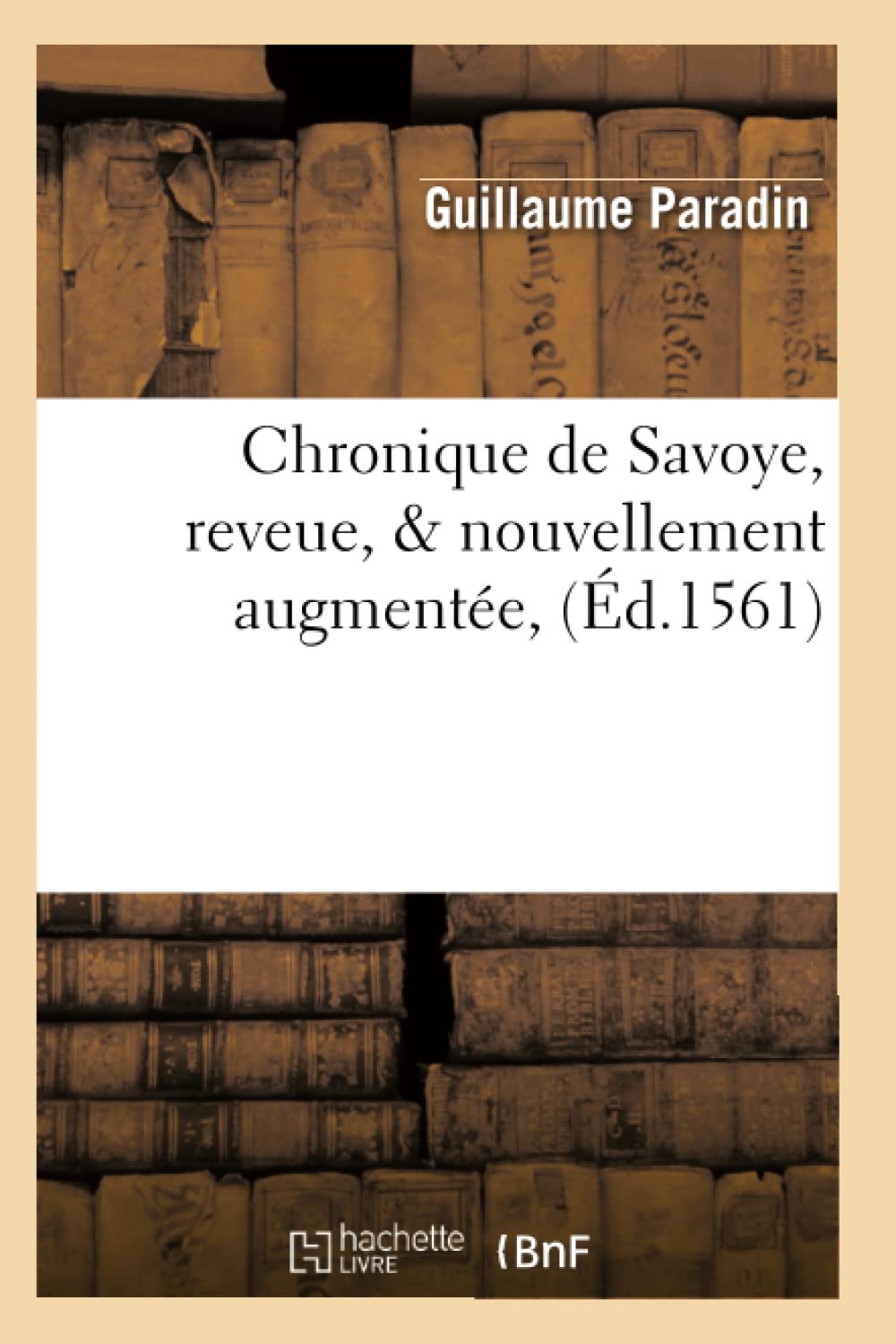 Chronique De Savoye, Reveue, & Nouvellement Augmente, (D.1561) (Histoire) (French Edition),Used