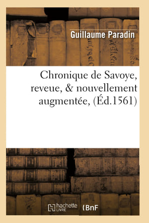 Chronique De Savoye, Reveue, & Nouvellement Augmente, (D.1561) (Histoire) (French Edition),Used