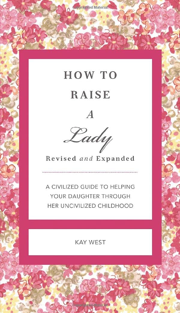 How to Raise a Lady: A Civilized Guide to Helping Your Daughter Through Her Uncivilized Childhood (GentleManners),Used